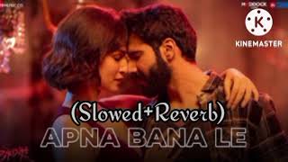 Apna Bana Le - (Slowed+Reverb) Bhedia, Arijit Singh (use earphones 🎧)