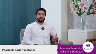 Dermatoloq-kosmetoloq Dr. Pərviz Dadaşov — "Psoriazis sədəf xəstəliyi"