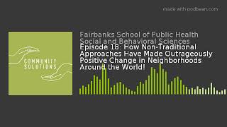 Episode 18: How Non-Traditional Approaches Have Made Outrageously Positive Change in Neighborhoods A