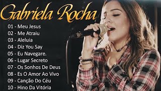 GABRIELA ROCHA || ME ATRAIU , ME JESUS , EU NAVEGARE ,.. Melhores Músicas Gospel Com Letra 2023