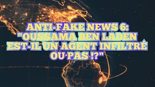 ANTI-FAKE NEWS 6:"OUSSAMA BEN LADEN EST-IL UN AGENT INFILTRÉ OU PAS !?"