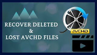 How To Recover Deleted & Lost AVCHD Files Successfully?