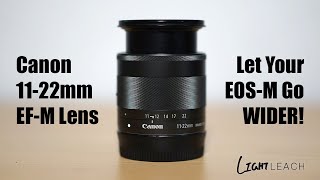 CANON EF-M 11-22mm f/4-5.6 IS STM Review | Let Your EOS M Go WIDER!