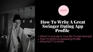 How To Write A Great Swinger Dating App Profile | What To Include In Your Bio To Get Noticed!