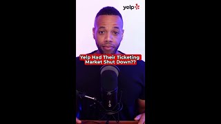 Yelp Had Their Ticket Market Shutdown??