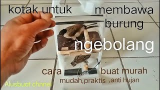 Cara membuat kotak tempat untuk membawa burung kutilang ngebolang