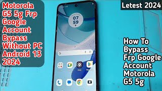 Moto G5 5g FRP Bypass Android 13 । How To Bypass Frp Google Account Motorola G5 5g । 2024