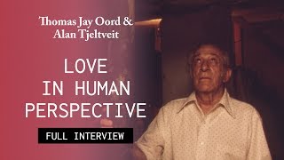 Love in Human Perspective (Full Interview) - Thomas Jay Oord and Alan Tjeltveit