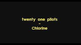 twenty one pilots - Chlorine (Lyrics) HQ