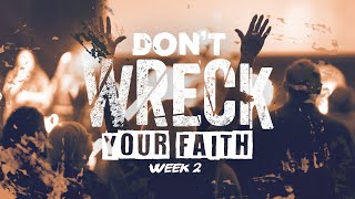 Don't Wreck Your Faith  - March 12th, 2023