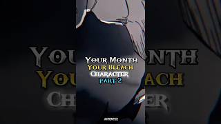 Your Birth Month Your bleach Character Part-2 #anime #edit #music #amv #amvedits #amvs #shorts