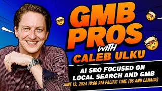 GMB Pros w: Caleb Ulku AI SEO focused on Local Search and GMB