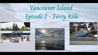 Vancouver Island -  Ep 2 - Ferry Ride