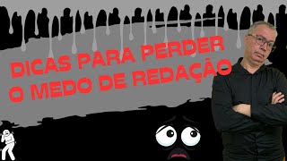 DICAS PARA PERDER O MEDO DE REDAÇÃO