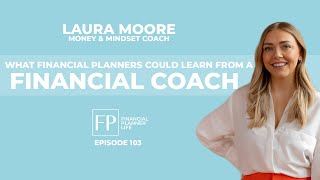 What Financial Planners Could Learn from a Financial Coach with Laura Moore