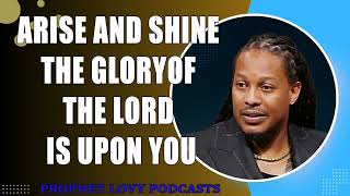 Arise And Shine The GloryOf The Lord Is upon You Prophet Lovy Elias