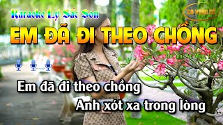 EM ĐÃ ĐI THEO CHỒNG| KARAOKE LÝ SON SẮC| TONE NAM