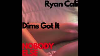 Ryan Cali & Dims Got It - Nobody Else (Official Audio)