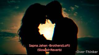 Sapna Jahan (Slowed+Reverb) -Brothers /Trending/Love/Slowed/Romance/Night/Peace/Night@over-thinker