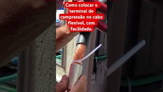 Como colocar o terminal de compressão no cabo flexível, com facilidade.