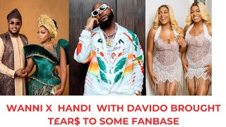 T£ÅRS IN SOME FANBASE  AS VIDEO OF WANNI X HANDI WITH DAVIDO TRENDS. VEEKEE JAMES DOING TOO MUCH?