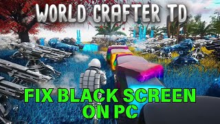 How To Fix World Crafter TD Stuck On Black Screen Error on PC