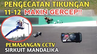 PEMASANGAN CCTV, DAN PENGECATAN SUDAH SAMPAI T11-12 SIRKUIT MANDALIKA !!