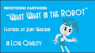 Nicktoons Cartoons - What What In The Robot But Low Quality!