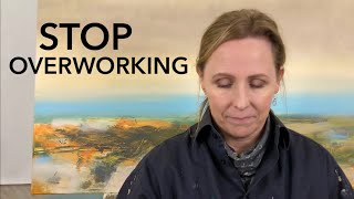 How To Stop Overworking your Paintings!