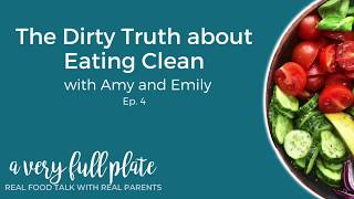 The Dirty Truth About Eating Clean (A Very Full Plate Podcast Ep. 4)