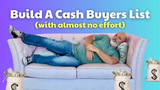 Build Your Cash Buyer List On Autopilot (and make $$$ while it grows)