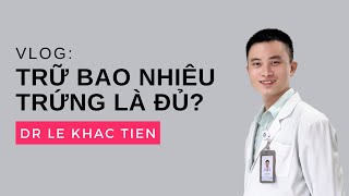 #18 Trữ bao nhiêu trứng là đủ?