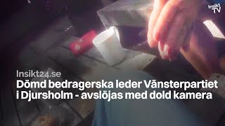 Dömd bedragerska leder Vänsterpartiet i Djursholm - avslöjas med dold kamera