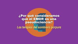 ¿Por qué decimos que el EMDR es una pseudociencia?