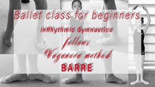 BALLET CLASS FOR BEGINNERS IN RHYTHMIC GYMNASTICS FOLLOWS VAGANOVA METHOD. BARRE