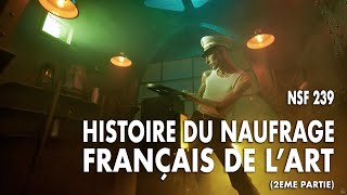 [#NSF 239]  - Histoire du naufrage français de l'art (2eme partie)