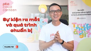 Sự kiện ra mắt và quá trình chuẩn bị | Vlog 10 | PITO Cloud Canteen