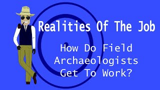 How Do Field Archaeologists Get To Work