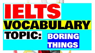 Vocabulary for IELTS speaking part 1 topic boring things  part 3 #3