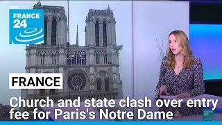 In France, Church and state clash over entry fee for Paris's Notre Dame • FRANCE 24 English