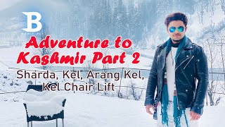 Adventure to Kashmir Part 2 - Sharda, Kel, Arang Kel, Kel Chair Lift | Basit Ali Vlog