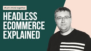 Headless eCommerce explained from Practical Standpoint