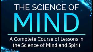 ERNEST HOLMES -- THE SCIENCE OF MIND -- Part One