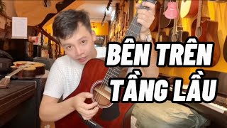 BÊN TRÊN TẦNG LẦU - GUITAR HƯỚNG DẪN | XUÂN ĐỨC, KEY MUSIC