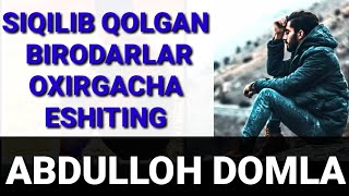 ABDULLOH DOMLA SIQILIB QOLGAN BIRODARLAR OXIRIGACHA ESHITING.