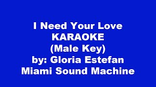 Gloria Estefan I Need Your Love Karaoke Male Key