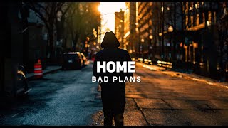 Bad Plans - Home (lyric video)