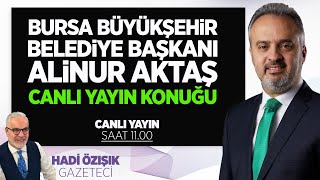 BURSA BÜYÜKŞEHİR BELEDİYE BAŞKANI ALİNUR AKTAŞ, HADİ ÖZIŞIK'IN KONUĞU