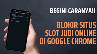 Cara Blokir Situs Judi Slot Online di Google Chrome