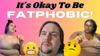 It's Okay to Be Fatphobic!